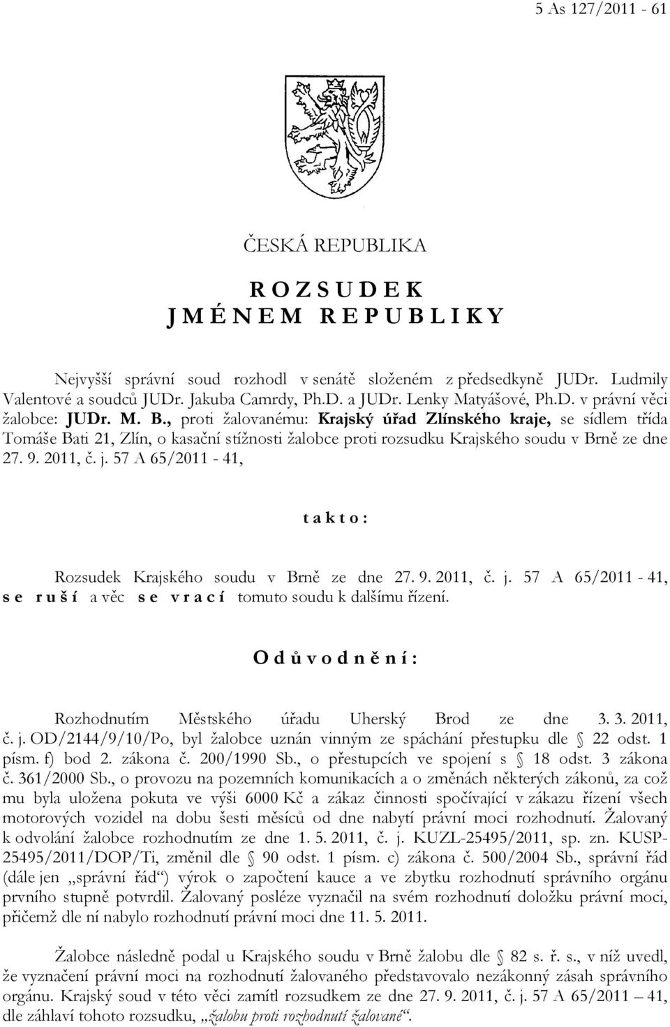, proti žalovanému: Krajský úřad Zlínského kraje, se sídlem třída Tomáše Bati 21, Zlín, o kasační stížnosti žalobce proti rozsudku Krajského soudu v Brně ze dne 27. 9. 2011, č. j.