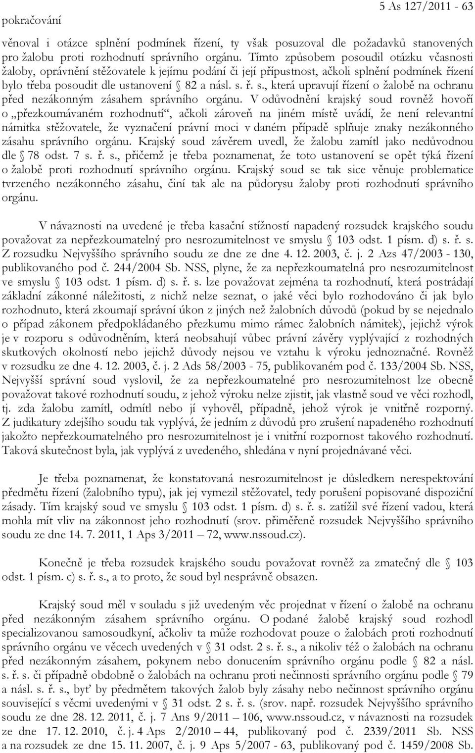 V odůvodnění krajský soud rovněž hovoří o přezkoumávaném rozhodnutí, ačkoli zároveň na jiném místě uvádí, že není relevantní námitka stěžovatele, že vyznačení právní moci v daném případě splňuje