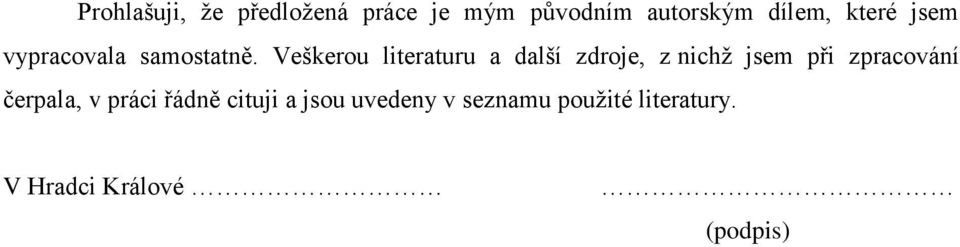 Veškerou literaturu a další zdroje, z nichž jsem při zpracování