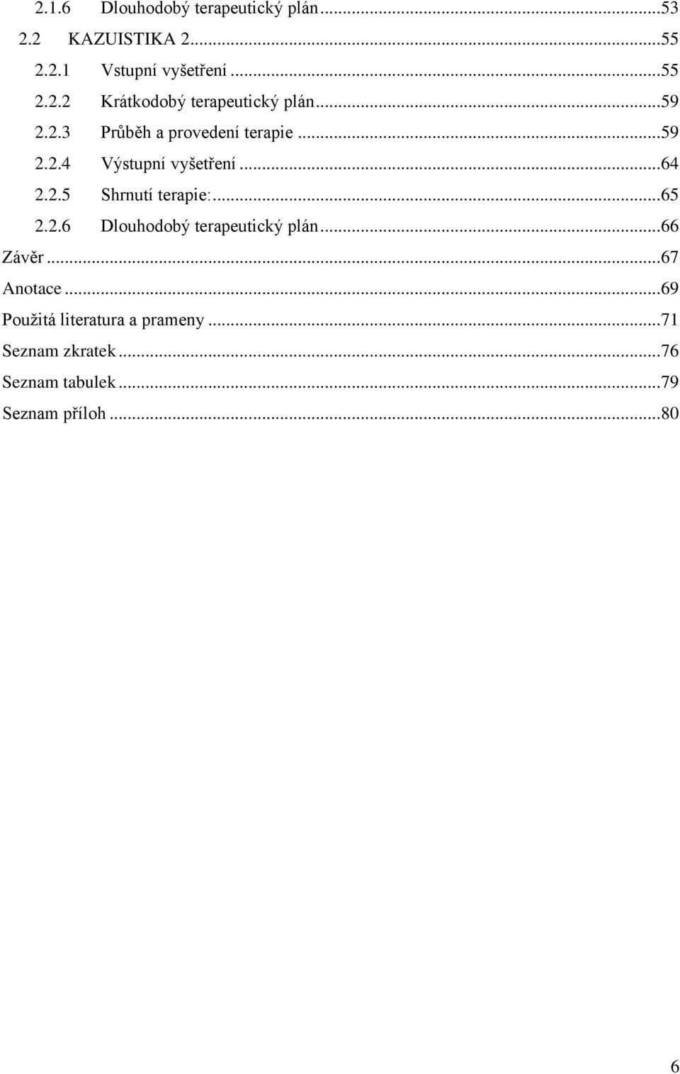 .. 65 2.2.6 Dlouhodobý terapeutický plán... 66 Závěr... 67 Anotace... 69 Použitá literatura a prameny.