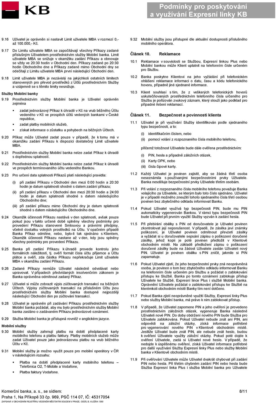 Limit uživatele MBA se snižuje v okamžiku zadání Příkazu a obnovuje se vždy ve 20:30 hodin v Obchodní den.