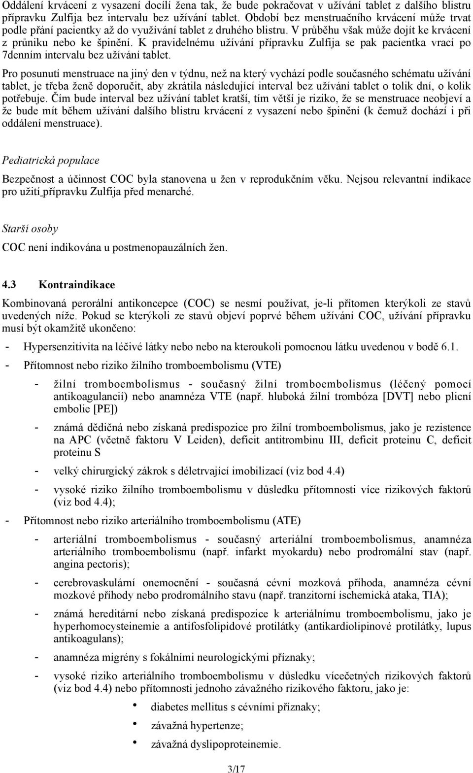 K pravidelnému užívání přípravku Zulfija se pak pacientka vrací po 7denním intervalu bez užívání tablet.