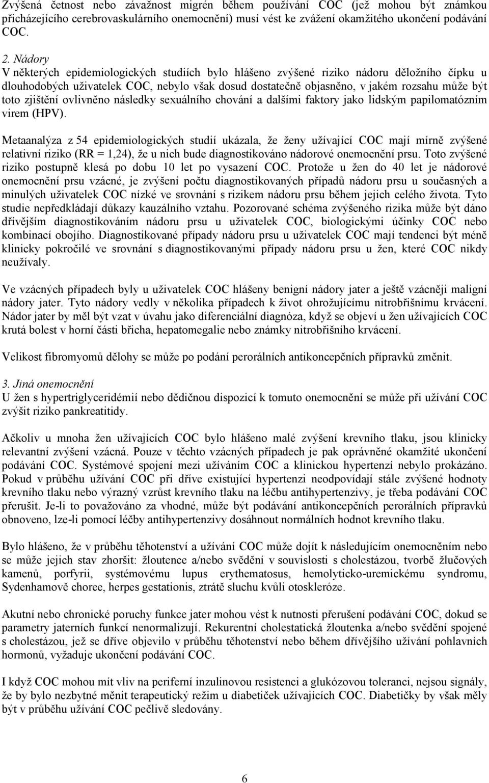 zjištění ovlivněno následky sexuálního chování a dalšími faktory jako lidským papilomatózním virem (HPV).