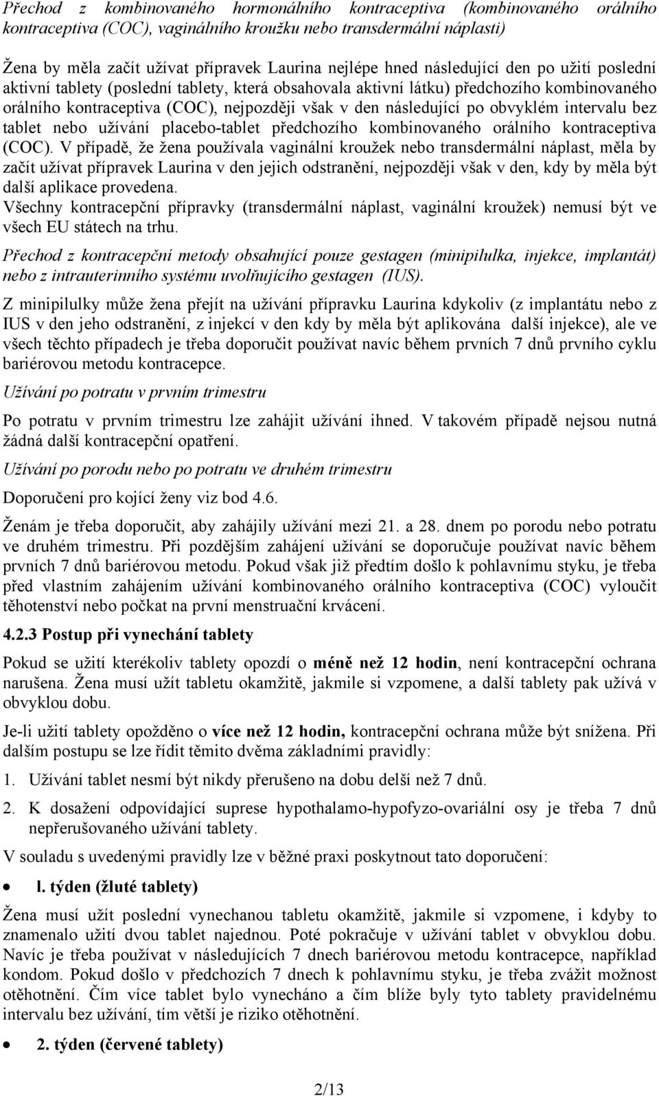 obvyklém intervalu bez tablet nebo užívání placebo-tablet předchozího kombinovaného orálního kontraceptiva (COC).
