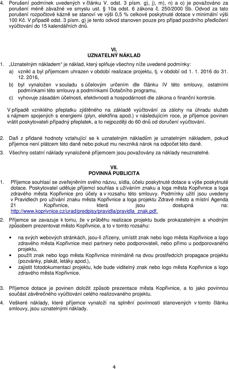 g) je tento odvod stanoven pouze pro případ pozdního předložení vyúčtování do 15 kalendářních dnů. VI. UZNATELNÝ NÁKLAD 1.