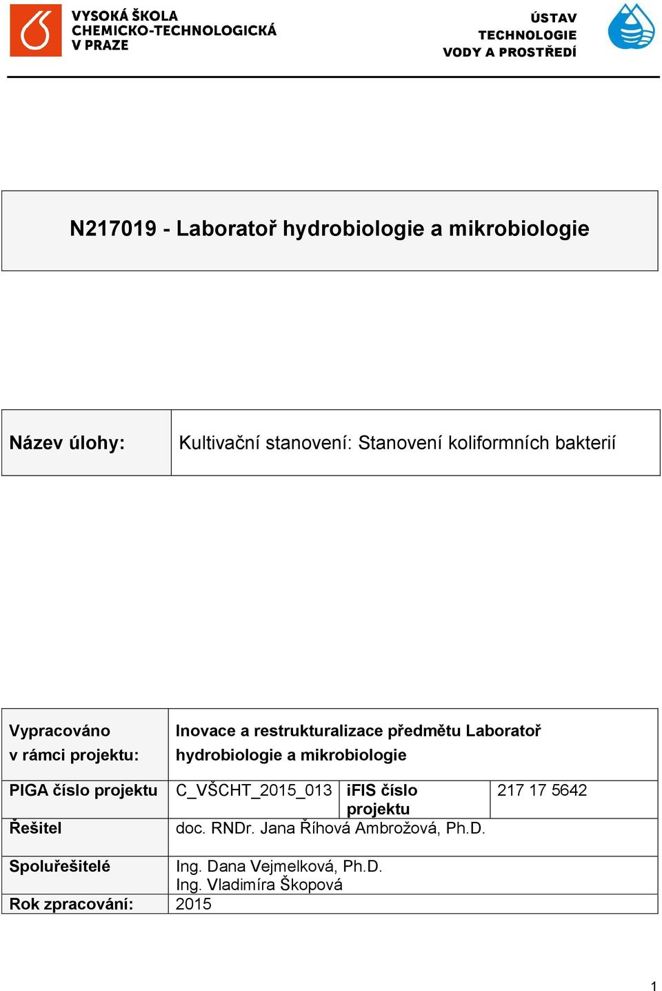 Laboratoř hydrobiologie a mikrobiologie PIGA číslo projektu Řešitel C_VŠCHT_2015_013 ifis číslo projektu doc. RNDr.