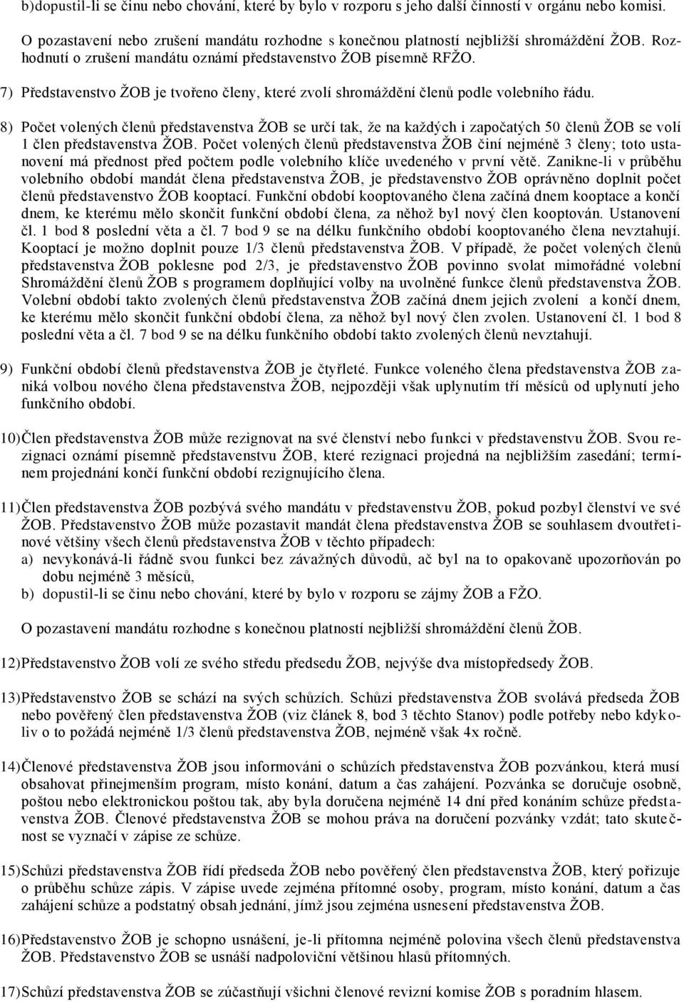 8) Počet volených členů představenstva ŽOB se určí tak, že na každých i započatých 50 členů ŽOB se volí 1 člen představenstva ŽOB.