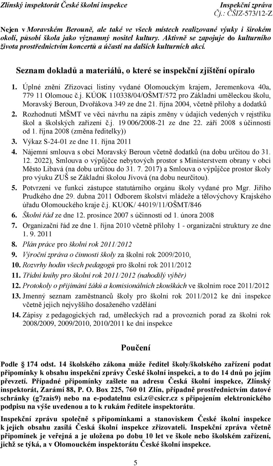 Úplné znění Zřizovací listiny vydané Olomouckým krajem, Jeremenkova 40a, 779 11 Olomouc č.j. KÚOK 110338/04/OŠMT/572 pro Základní uměleckou školu, Moravský Beroun, Dvořákova 349 ze dne 21.