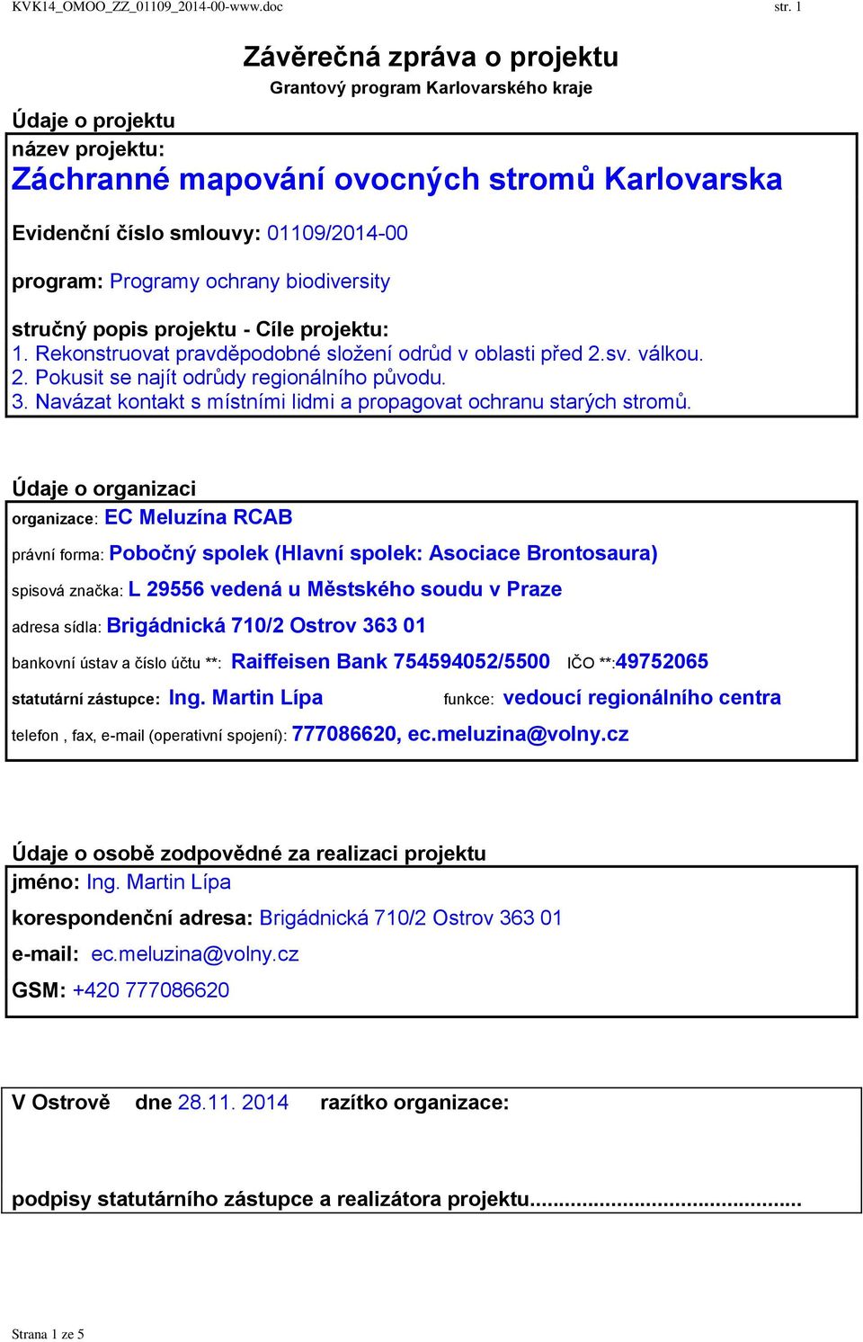 Programy ochrany biodiversity stručný popis projektu - Cíle projektu: 1. Rekonstruovat pravděpodobné složení odrůd v oblasti před 2.sv. válkou. 2. Pokusit se najít odrůdy regionálního původu. 3.