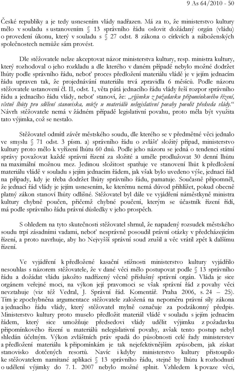 8 zákona o církvích a náboženských společnostech nemůže sám provést. Dle stěžovatele nelze akceptovat názor ministerstva kultury, resp.