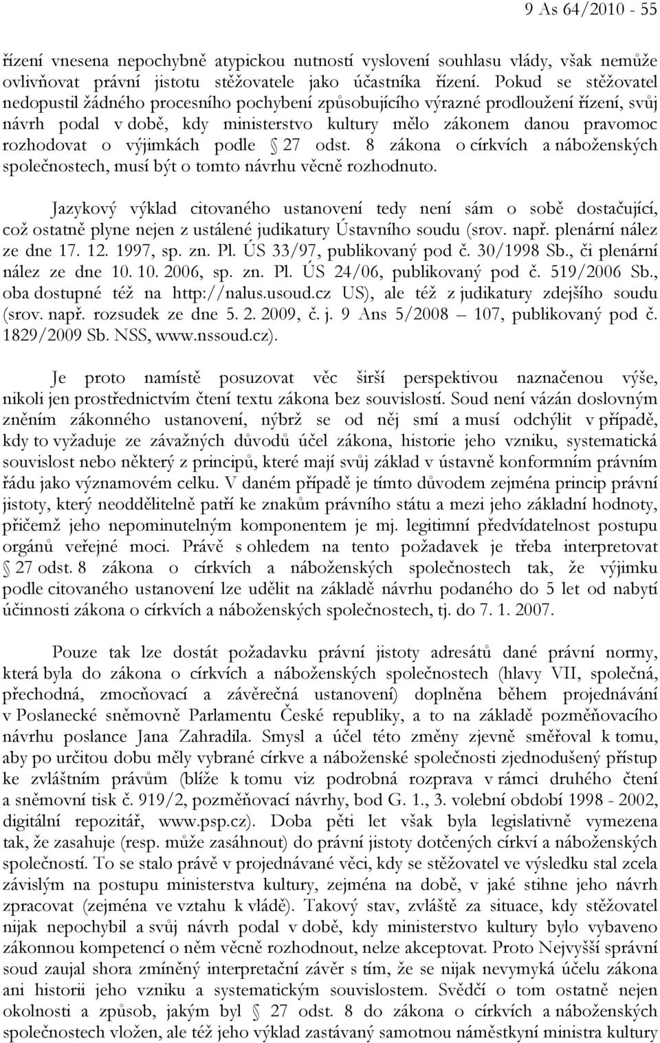 výjimkách podle 27 odst. 8 zákona o církvích a náboženských společnostech, musí být o tomto návrhu věcně rozhodnuto.