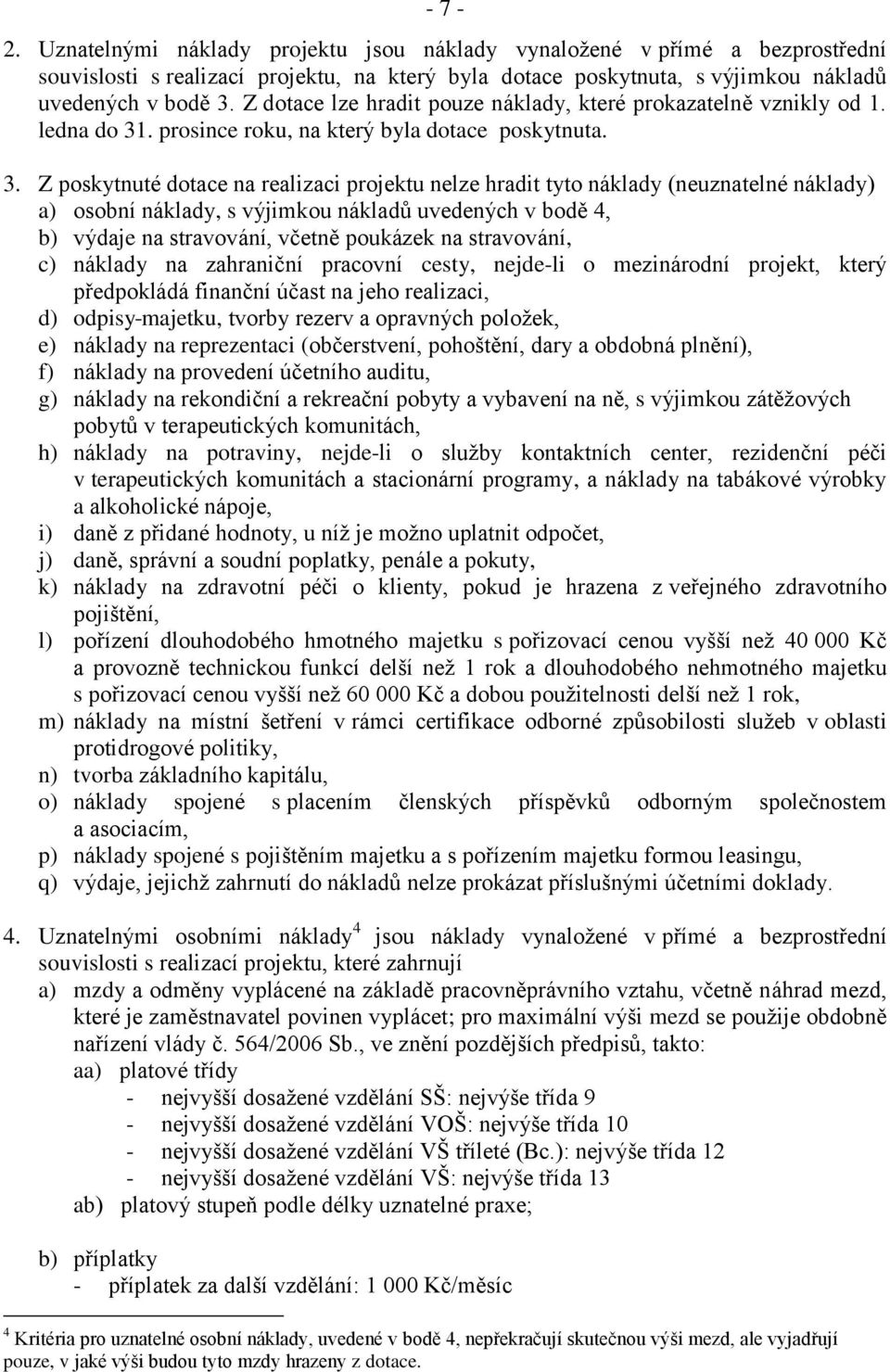 . prosince roku, na který byla dotace poskytnuta. 3.