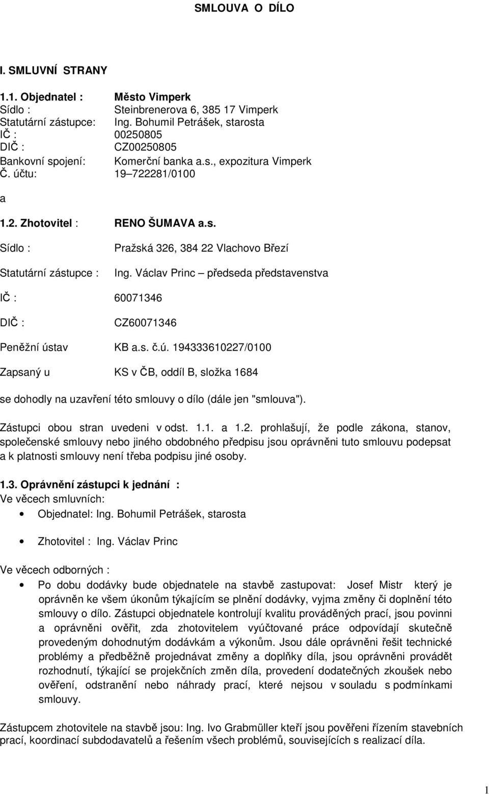 Václav Princ předseda představenstva IČ : 60071346 DIČ : CZ60071346 Peněžní ús