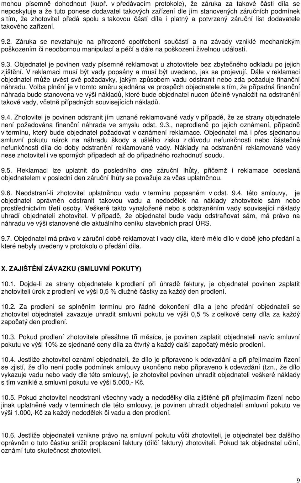 částí díla i platný a potvrzený záruční list dodavatele takového zařízení. 9.2.