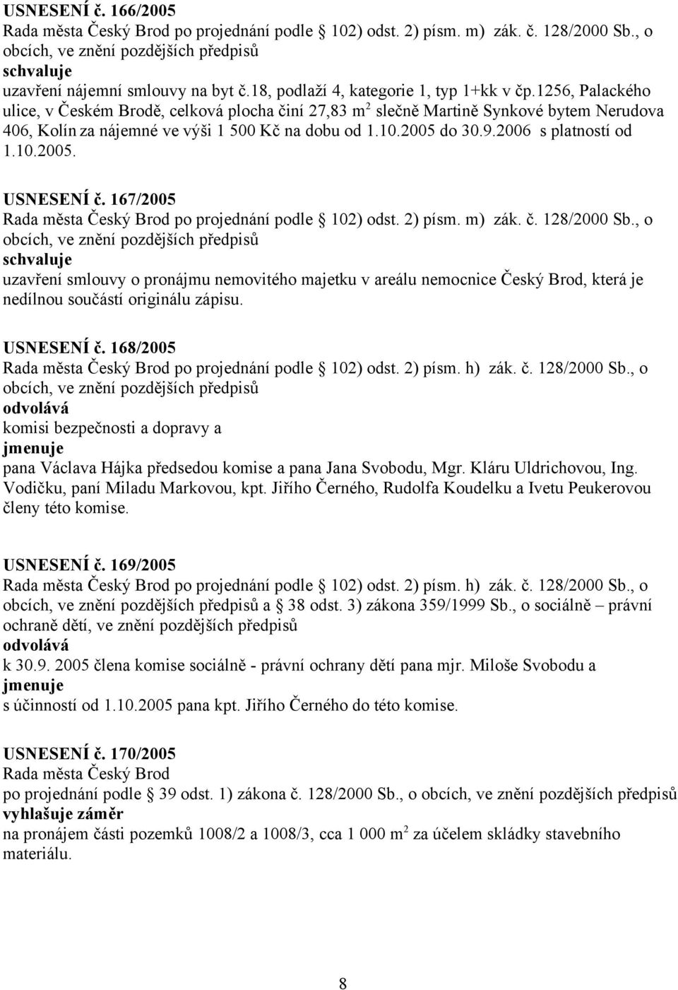 167/2005 Rada města Český Brod po projednání podle 102) odst. 2) písm. m) zák. č. 128/2000 Sb.