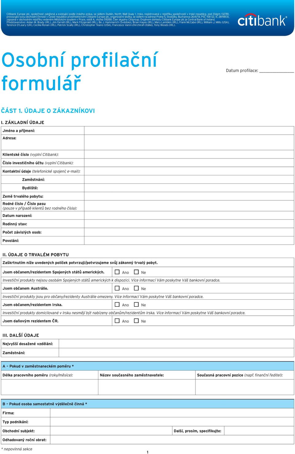 v obchodním rejstříku vedeném Městským soudem v Praze, oddíl A, vložka 59288. Člen skupiny Citigroup. Orgánem dohledu Citibank Europe plc je Central Bank of Ireland. Představenstvo: Aidan M.