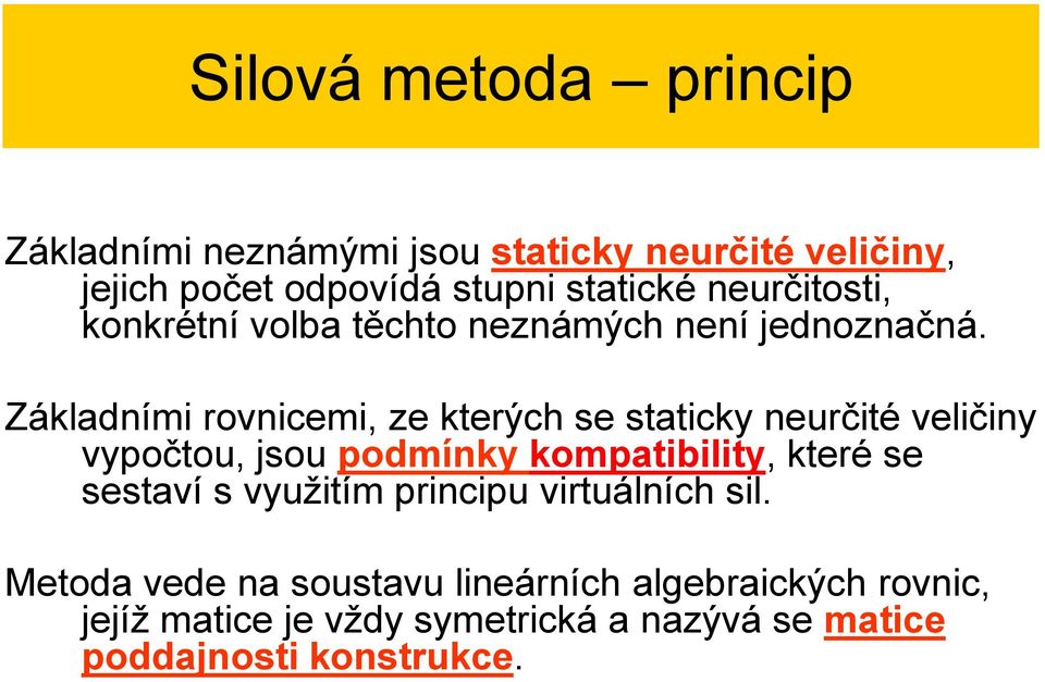 Základními rovnicemi, ze kterých e taticky neurčité veličiny vypočtou, jou podmínky kompatibility, které e