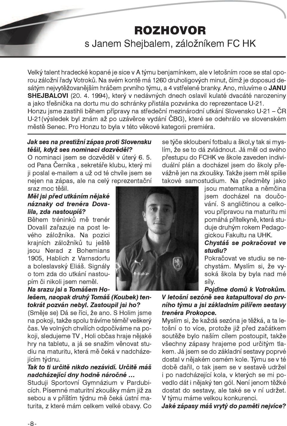 vstřelené branky. Ano, mluvíme o JANu SHEJBALOVi (20. 4.