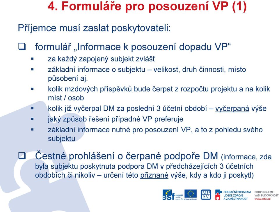 kolik mzdových příspěvků bude čerpat z rozpočtu projektu a na kolik míst / osob kolik již vyčerpal DM za poslední 3 účetní období vyčerpaná výše jaký způsob řešení