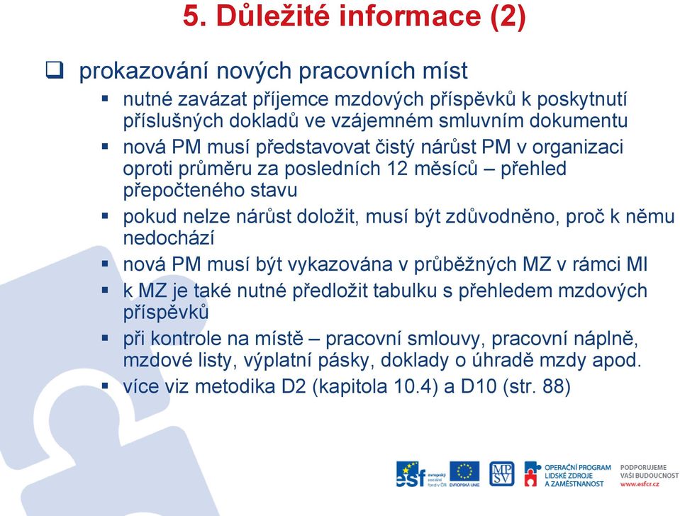 musí být zdůvodněno, proč k němu nedochází nová PM musí být vykazována v průběžných MZ v rámci MI k MZ je také nutné předložit tabulku s přehledem mzdových