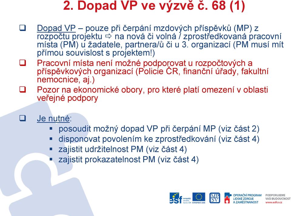 3. organizací (PM musí mít přímou souvislost s projektem!