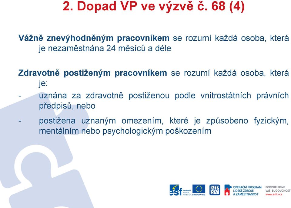 měsíců a déle Zdravotně postiženým pracovníkem se rozumí každá osoba, která je: - uznána za