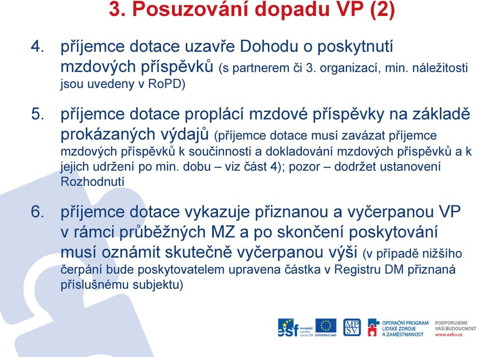příspěvků a k jejich udržení po min. dobu viz část 4); pozor dodržet ustanovení Rozhodnutí 6.