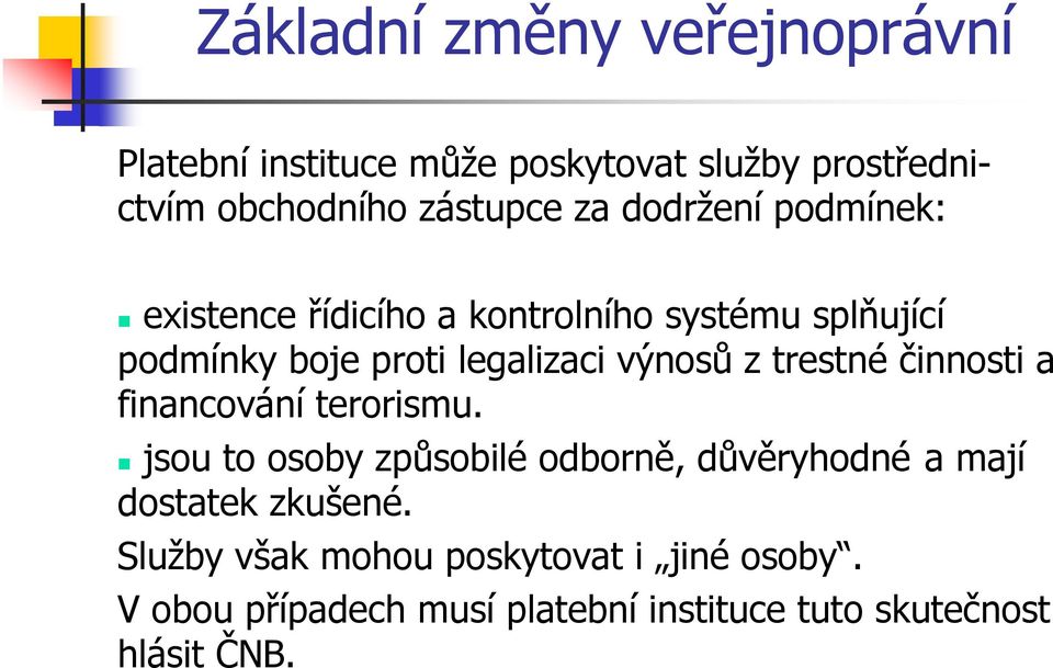 činnosti a financování terorismu. jsou to osoby způsobilé odborně, důvěryhodné a mají dostatek zkušené.