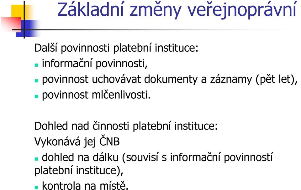 Dohled nad činnosti platební instituce: Vykonává jej ČNB dohled na