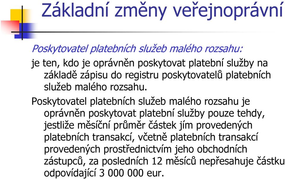 Poskytovatel platebních služeb malého rozsahu je oprávněn poskytovat platební služby pouze tehdy, jestliže měsíční průměr