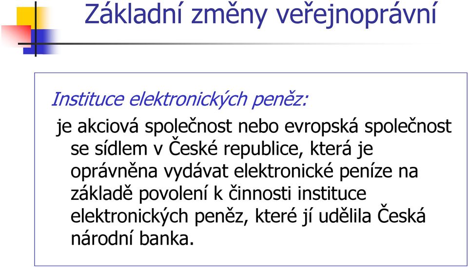 oprávněna vydávat elektronické peníze na základě povolení k
