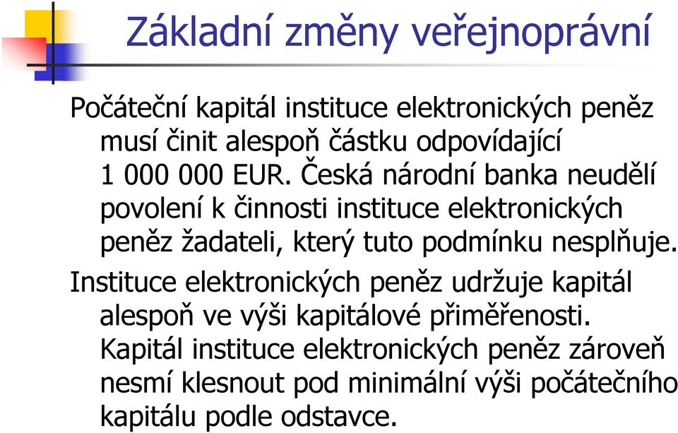 podmínku nesplňuje. Instituce elektronických peněz udržuje kapitál alespoň ve výši kapitálové přiměřenosti.