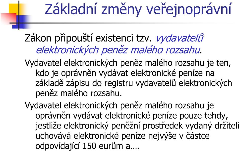 registru vydavatelů elektronických peněz malého rozsahu.