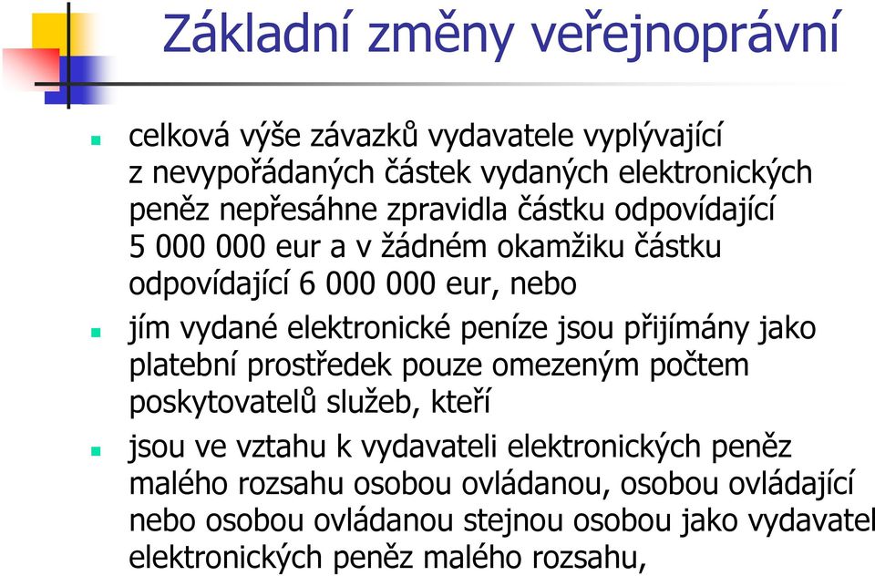 přijímány jako platební prostředek pouze omezeným počtem poskytovatelů služeb, kteří jsou ve vztahu k vydavateli elektronických