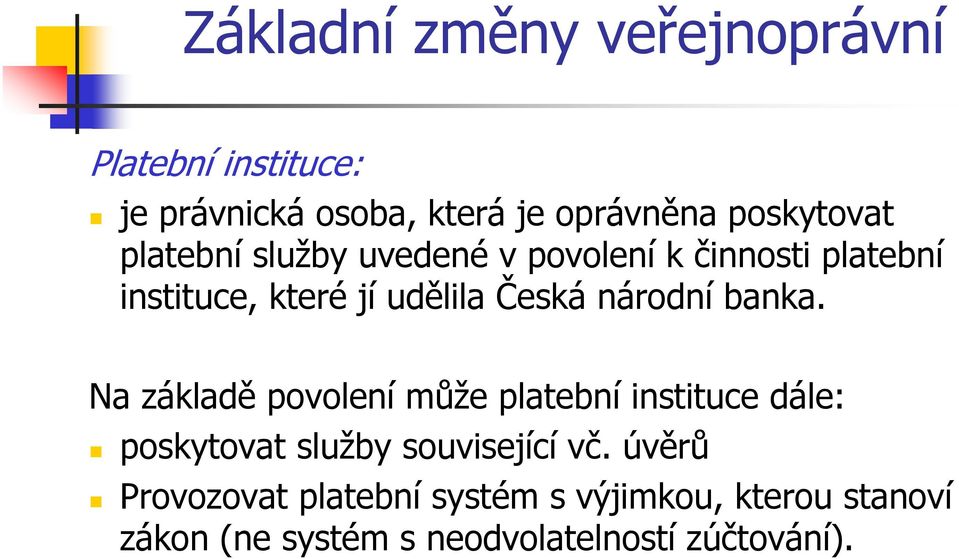Na základě povolení může platební instituce dále: poskytovat služby související vč.