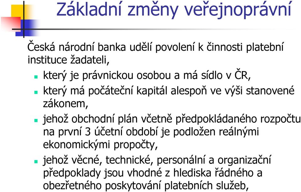 předpokládaného rozpočtu na první 3 účetní období je podložen reálnými ekonomickými propočty, jehož věcné,