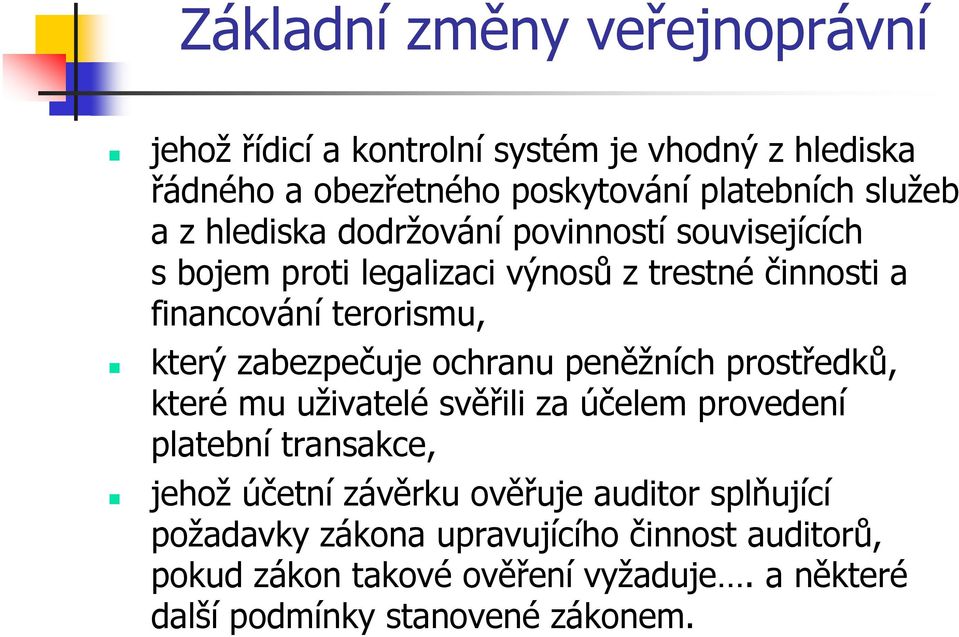 peněžních prostředků, které mu uživatelé svěřili za účelem provedení platební transakce, jehož účetní závěrku ověřuje auditor