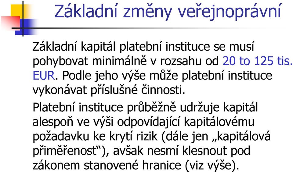 Platební instituce průběžně udržuje kapitál alespoň ve výši odpovídající kapitálovému