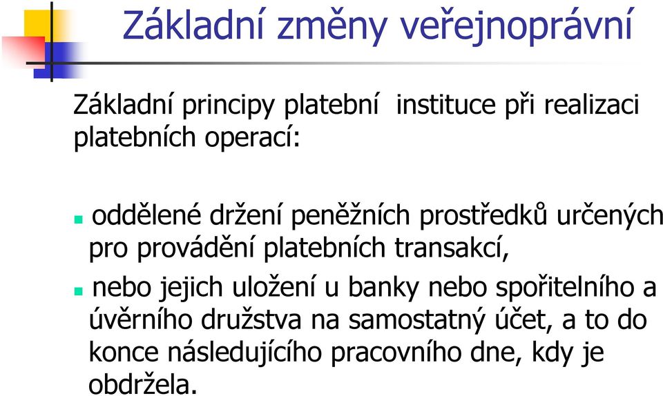 transakcí, nebo jejich uložení u banky nebo spořitelního a úvěrního