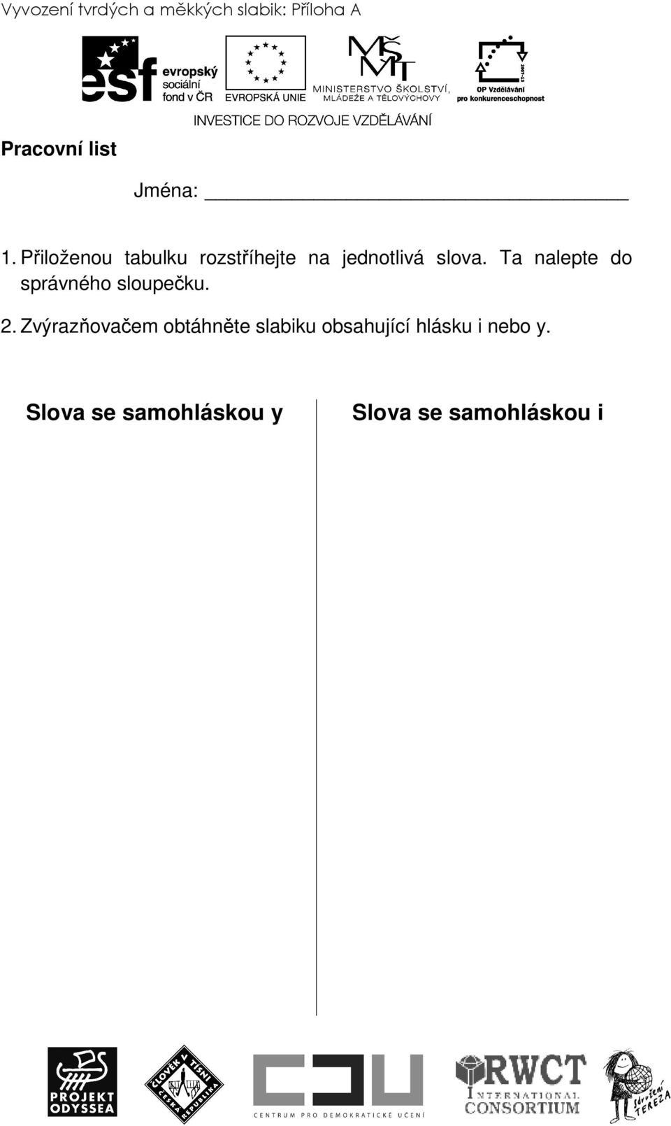 Ta nalepte do správného sloupečku. 2.