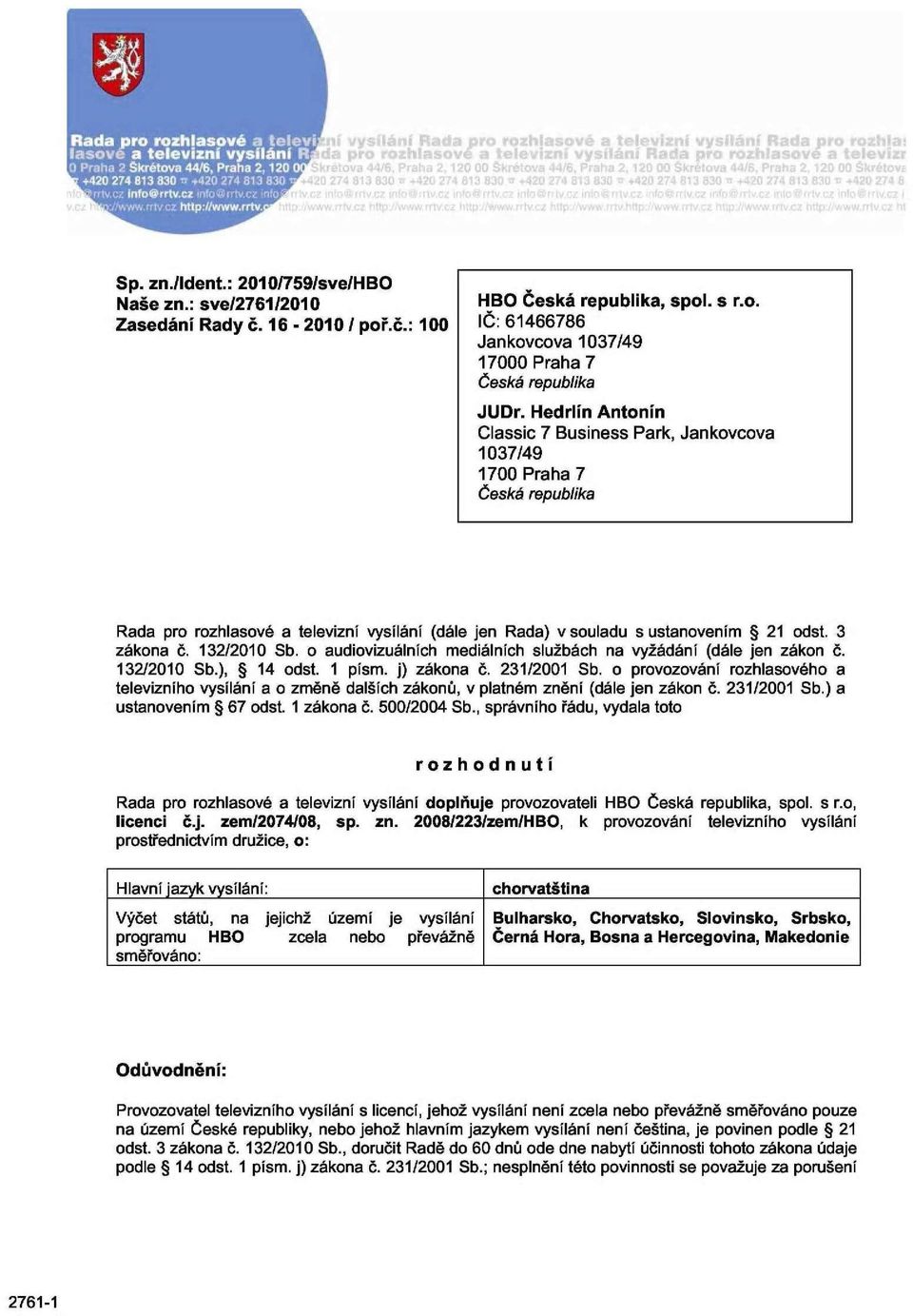 o audiovizuálních mediálních službách na vyžádání (dále jen zákon č. 132/2010 Sb.), 14 odst. 1 písm. j) zákona č. 231/2001 Sb.