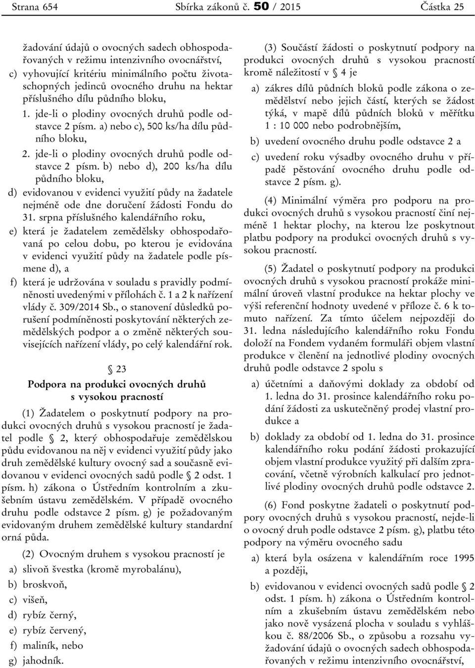 příslušného dílu půdního bloku, 1. jde-li o plodiny ovocných druhů podle odstavce 2 písm.