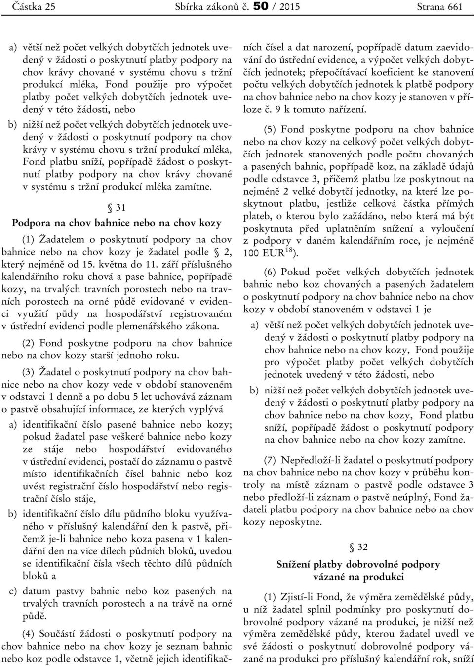 mléka, Fond platbu sníží, popřípadě žádost o poskytnutí platby podpory na chov krávy chované v systému s tržní produkcí mléka zamítne.