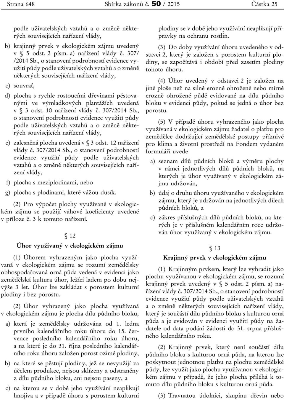 , o stanovení podrobností evidence využití půdy podle uživatelských vztahů a o změně některých souvisejících nařízení vlády, c) souvrať, d) plocha s rychle rostoucími dřevinami pěstovanými ve