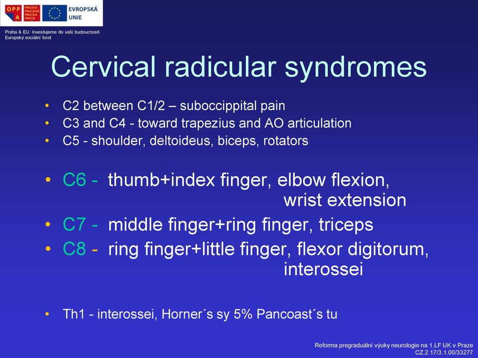 thumb+index finger, elbow flexion, wrist extension C7 - middle finger+ring finger,
