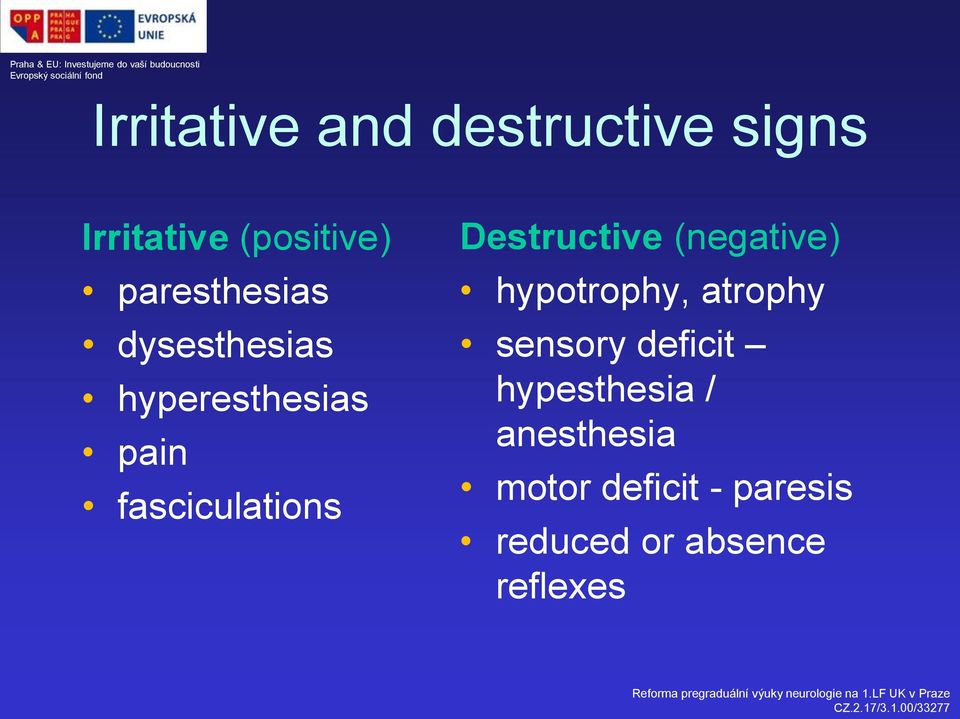 Destructive (negative) hypotrophy, atrophy sensory deficit