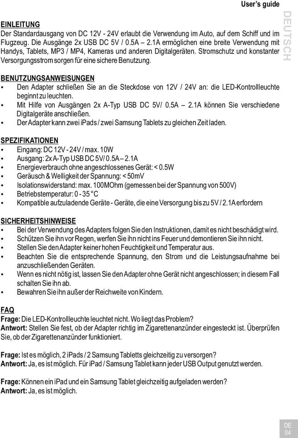BENUTZUNGSANWEISUNGEN Den Adapter schließen Sie an die Steckdose von 12V / 24V an: die LED-Kontrollleuchte beginnt zu leuchten. Mit Hilfe von Ausgängen 2x A-Typ USB DC 5V/ 0.5A 2.
