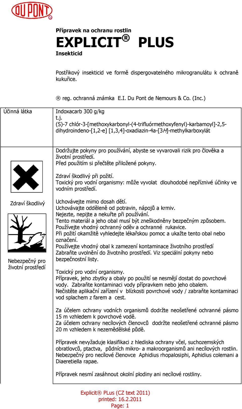 (S)-7 chlór-3-[methoxykarbonyl-(4-trifluórmethoxyfenyl)-karbamoyl]-2,5- dihydroindeno-[1,2-e] [1,3,4]-oxadiazin-4a-[3H]-methylkarboxylát Dodržujte pokyny pro používání, abyste se vyvarovali rizik pro