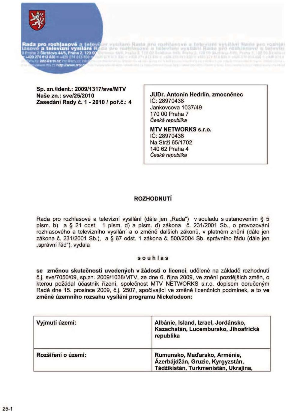 d) zákona č. 231/2001 Sb., o provozování rozhlasového a televizního vysíláni a o změně dalších zákonů, v platném znění (dále jen zákona č. 231/2001 Sb.), a 67 odst. 1 zákona č. 500/2004 Sb.