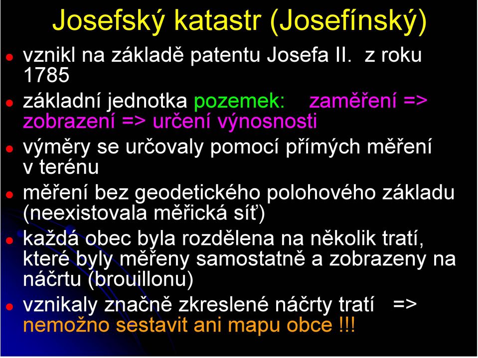 přímých měření v terénu měření bez geodetického polohového základu (neexistovala měřická síť) každá obec byla